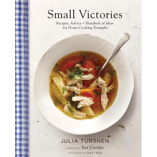 Small Victories: Recipes, Advice + Hundreds of Ideas for Home-Cooking Triumphs