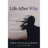 Life After Why: Finding My Footing and Purpose in a Life Disrupter - Hardcover