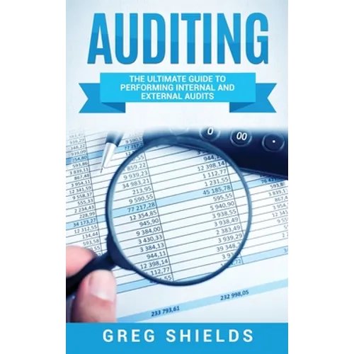 Auditing: The Ultimate Guide to Performing Internal and External Audits