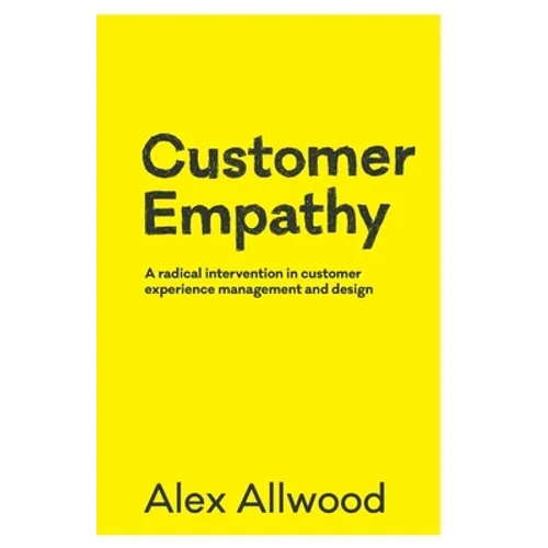 Customer Empathy: A radical intervention in customer experience management and design
