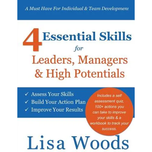 4 Essential Skills for Leaders, Managers & High Potentials: A Must Have For Individual & Team Development: Assess Your Skills, Build Your Action Plan,