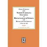 Early Families of North Carolina Counties of Rockingham and Stokes with Revolutionary Service. Volume #2