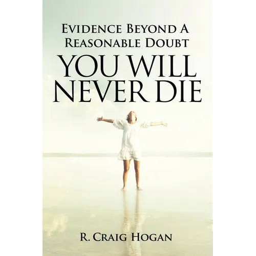 Evidence Beyond a Reasonable Doubt You Will Never Die
