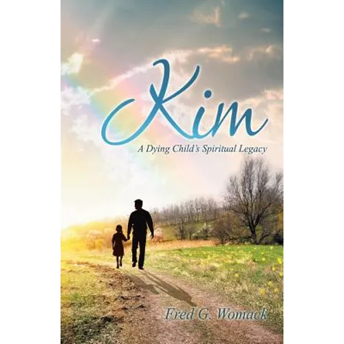 Kim: A Dying Child's Spiritual Legacy