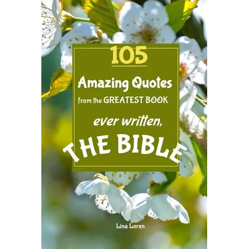 105 Amazing Quotes from the Greatest Book ever Written THE BIBLE: The Coolest Bestseller Book ever, for devotion, wisdom and bible study of scriptures