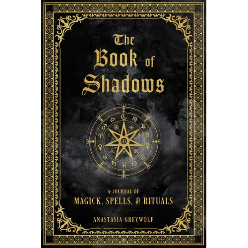 The Book of Shadows: A Journal of Magick, Spells, & Rituals