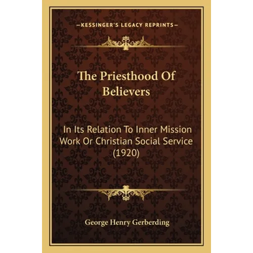 The Priesthood Of Believers: In Its Relation To Inner Mission Work Or Christian Social Service (1920)