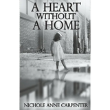 A Heart Without A Home: A memoir about homelessness through the eyes of a child