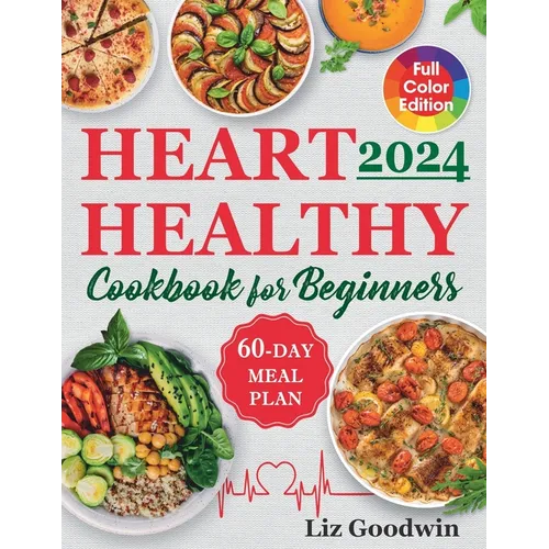 Heart Healthy Cookbook for Beginners: Quick and Easy, Low Sodium, Low Fat and Low Cholesterol Recipes for Long-Term Healthful Living. Includes 60-Day