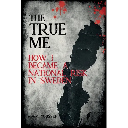 The True Me: How I Became a National Risk in Sweden (True Story): How I Became a National Risk in Sweden