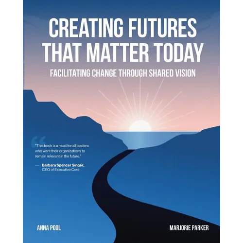 Creating Futures that Matter Today: Facilitating Change through Shared Vision