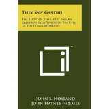 They Saw Gandhi: The Story Of The Great Indian Leader As Seen Through The Eyes Of His Contemporaries