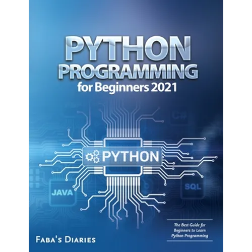 Python Programming for Beginners 2021: The Best Guide for Beginners to Learn Python Programming