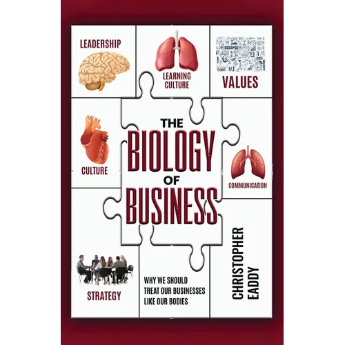 The Biology of Business: Why We Should Treat Our Businesses Like Our Bodies