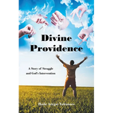Divine Providence: A Story of Struggle and God's Intervention