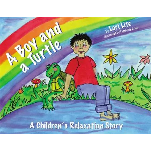 A Boy and a Turtle: A Bedtime Story That Teaches Younger Children How to Visualize to Reduce Stress, Lower Anxiety and Improve Sleep
