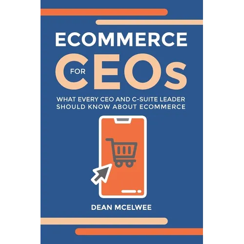eCommerce for CEOs: What every CEO and C-Suite Leader Should Know about eCommerce