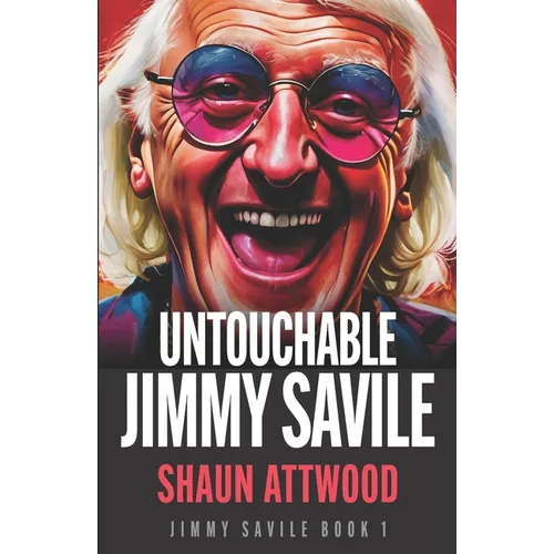 Untouchable Jimmy Savile: A Deeper Dive than The BBC's The Reckoning and Netflix's Jimmy Savile: A British Horror Story