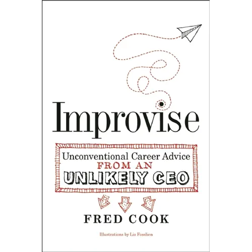 Improvise: Unconventional Career Advice from an Unlikely CEO