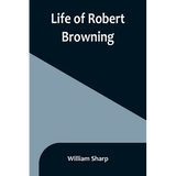 Life of Robert Browning