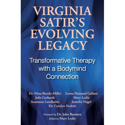Virginia Satir's Evolving Legacy: Transformative Therapy with a Bodymind Connection