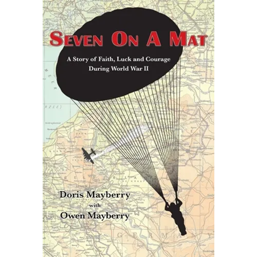 Seven On A Mat: A Story of Faith, Luck and Courage During WWII