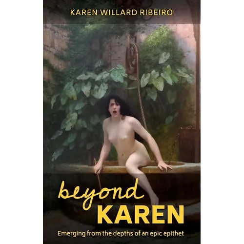 Beyond Karen: Emerging from the depths of an epic epithet