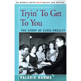 Tryin' to Get to You: The Story of Elvis Presley - Paperback