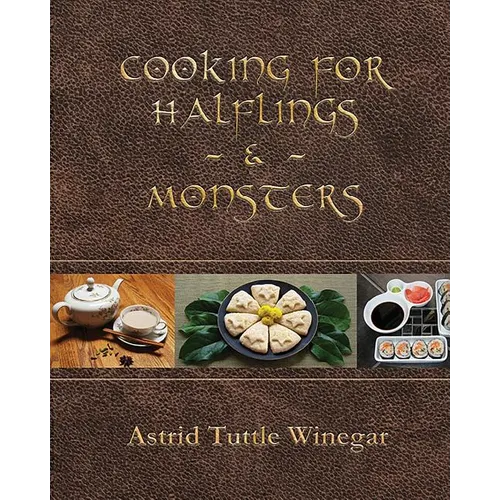 Cooking for Halflings & Monsters: 111 Comfy, Cozy Recipes for Fantasy-Loving Souls