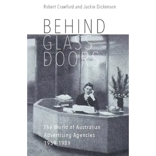Behind Glass Doors: The World of Australian Advertising Agencies 1959-1989