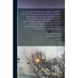 A History of Wilkes-Barré, Luzerne County, Pennsylvania: From its First Beginnings to the Present Time, Including Chapters of Newly-discovered Early W - Paperback