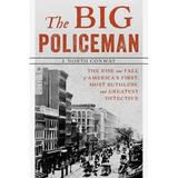 The Big Policeman: The Rise and Fall of America's First, Most Ruthless, and Greatest Detective - Paperback