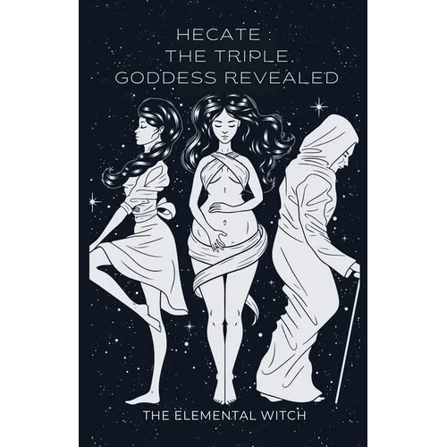 Hecate: The Triple Goddess Revealed