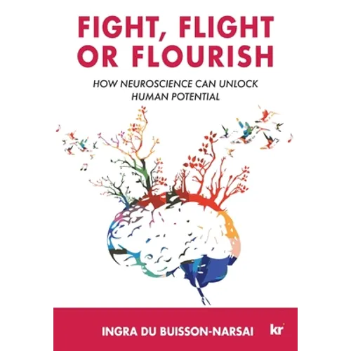 Fight, Flight or Flourish: How neuroscience can Unlock human potential