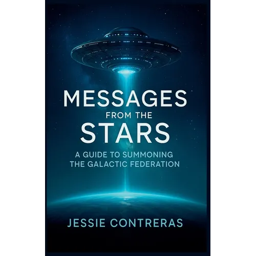 Messages from the Stars: A Guide to Summoning the Galactic Federation