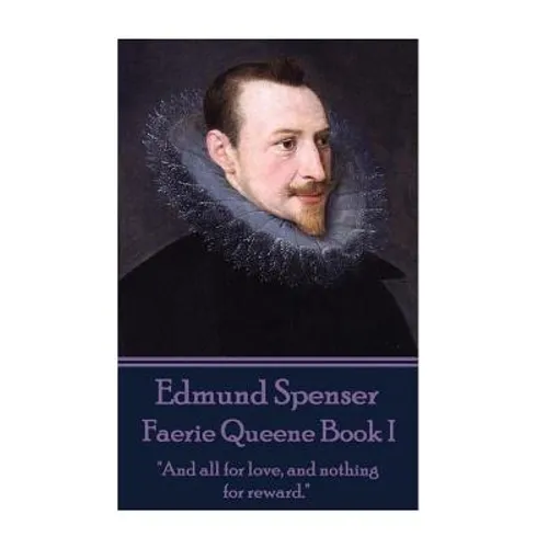 Edmund Spenser - Faerie Queene Book I: "And all for love, and nothing for reward."
