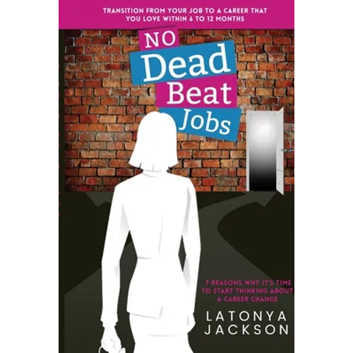 No Dead Beat Jobs: 7 Reasons Why It's Time To Start Thinking About A Career Change