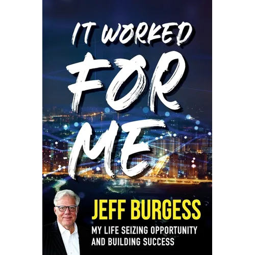 It Worked For Me: My Life Seizing Opportunity and Building Success