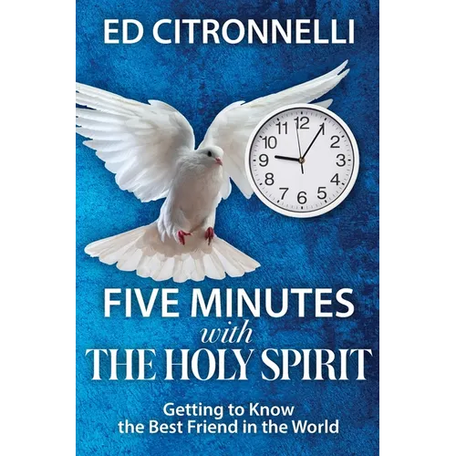 Five Minutes with the Holy Spirit: Getting to Know the Best Friend in the World