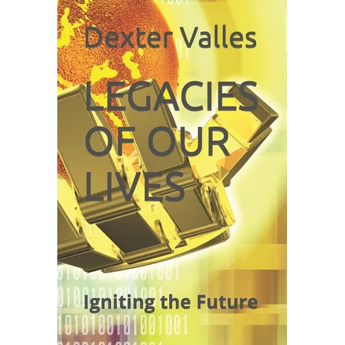 Legacies of Our Lives: Igniting the Future