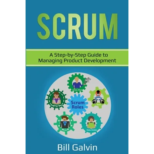 Scrum: A Step-by-Step Guide to Managing Product Development