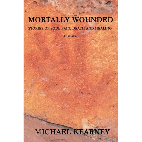 Mortally Wounded: Stories of Soul Pain, Death and Healing