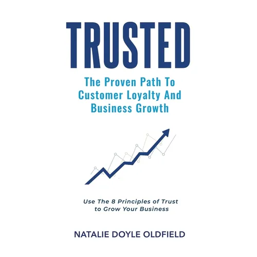 Trusted: The Proven Path to Customer Loyalty and Business Growth