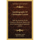Autobiography Of Christopher Layton: With An Account Of His Funeral, A Personal Sketch, Etc. And A Genealogical Appendix (1911)