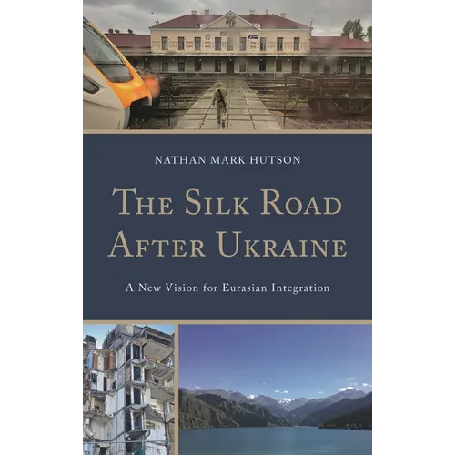 The Silk Road After Ukraine: A New Vision for Eurasian Integration