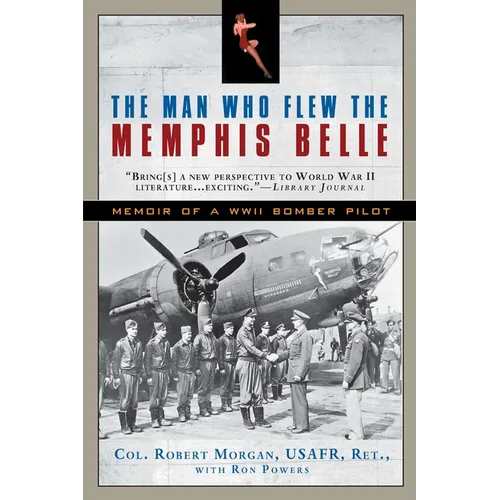 The Man Who Flew the Memphis Belle: Memoir of a WWII Bomber Pilot