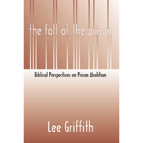 Fall of the Prison: Biblical Perspectives on Prison Abolition