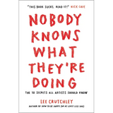 Nobody Knows What They're Doing: The 10 Secrets All Artists Should Know - Paperback