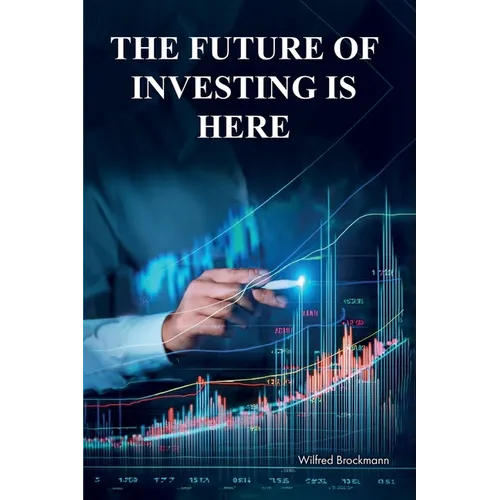 The Future of Investing is Here: What I've learned in my 45 years of being in the markets