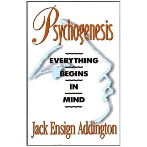 Psychogenesis: Everything Begins in Mind
